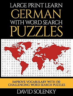 Large Print Learn German With Word Search Puzzles: Learn German Language Vocabulary With Challenging Word Search Puzzles-..