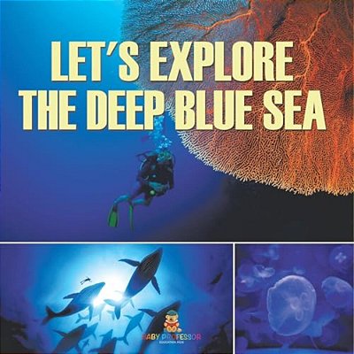 Let's Explore The Deep Blue Sea-..