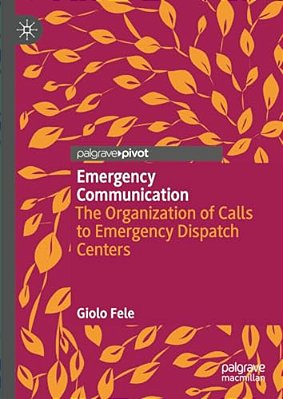 Emergency Communication: The Organization Of Calls To Emergency Dispatch Centers-..