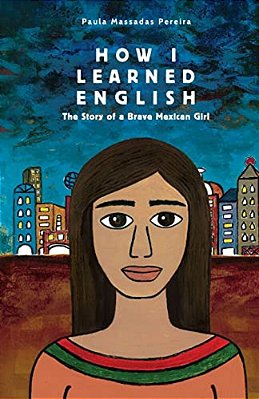 How I Learned English: The Story Of A Brave Mexican Girl-..