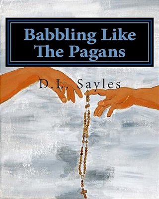 Babbling Like The Pagans: A Humorous Journey Through The Mysteries Of The Rosary-..