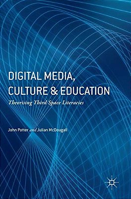 Digital Media, Culture And Education: Theorising Third Space Literacies-..