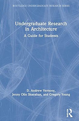 Undergraduate Research In Architecture: A Guide For Students-..
