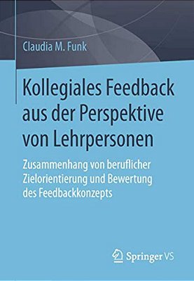 Kollegiales Feedback Aus Der Perspektive Von Lehrpersonen: Zusammenhang Von Beruflicher Zielorientierung Und Bewertung Des Feedbackkonzepts-..