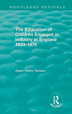The Education Of Children Engaged In Industry In England 1833-1876-..