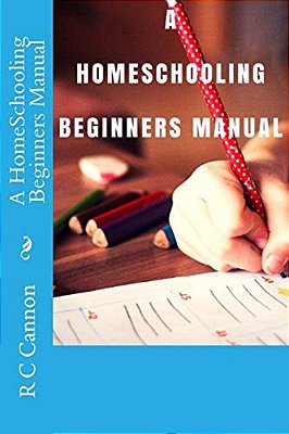 A Homeschooling Beginners Manual-..