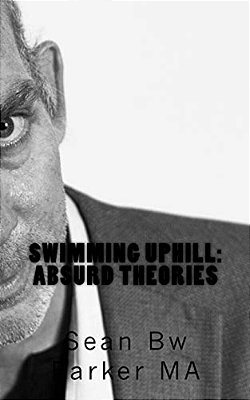 Swimming Uphill: Absurd Theories-..
