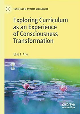 Exploring Curriculum As An Experience Of Consciousness Transformation-..