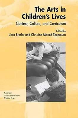 The Arts In Children's Lives: Context, Culture, And Curriculum-..