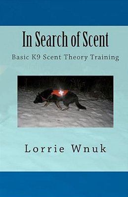 In Search Of Scent: Basic K9 Scent Theory Training-..