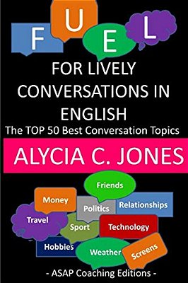 Fuel For Lively Conversations In English: The Top 50 Best English Conversation Topics... -..