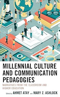 Millennial Culture And Communication Pedagogies: Narratives From The Classroom And Higher Education-..