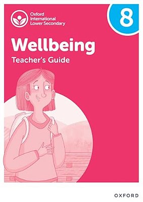 Oxford International Lower Secondary Wellbeing: Teacher Guide 8-..