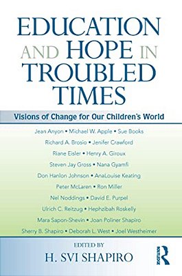 Education And Hope In Troubled Times: Visions Of Change For Our Children's World-..