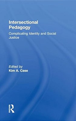 Intersectional Pedagogy: Complicating Identity And Social Justice-..