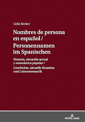 Personennamen Im Spanischen/Nombres De Persona En Español: Geschichte, Aktuelle Situation Und Laienonomastik/Historia, Situación Actual Y Onomásti-..