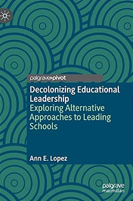 Decolonizing Educational Leadership: Exploring Alternative Approaches To Leading Schools-..