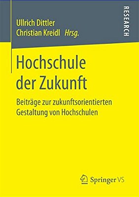 Hochschule Der Zukunft: Beiträge Zur Zukunftsorientierten Gestaltung Von Hochschulen-..