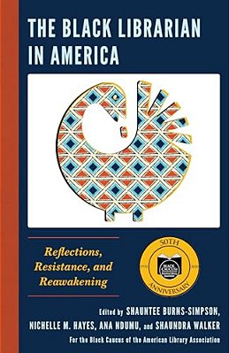 Black Librarian In America: Reflections, Resistance, And Reawakening-..
