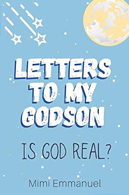 Letters To My Godson: Is God Real-..