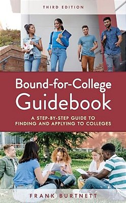 Bound-For-college Guidebook: A Step-By-step Guide To Finding And Applying To Colleges-..