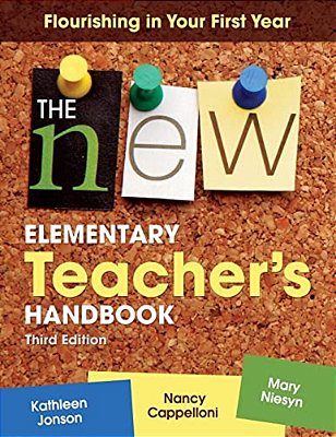 The New Elementary Teacher's Handbook: Flourishing In Your First Year-..