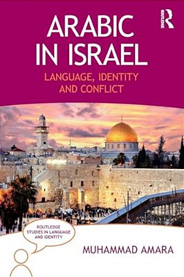 Arabic In Israel: Language, Identity And Conflict-..