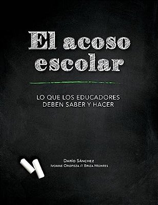 El Acoso Escolar - Bullying: Lo Que Los Educadores Deben Saber Y Hacer-..