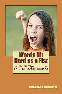 Words Hit Hard As A Fist: With 18 Tips On How To Stop Being Bullied-..