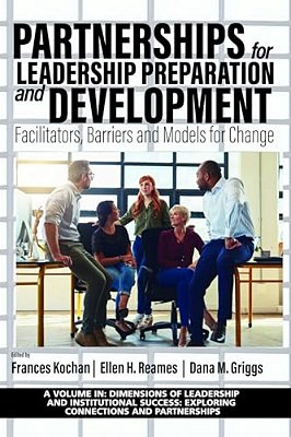 Partnerships For Leadership Preparation And Development: Facilitators, Barriers And Models For Change-..