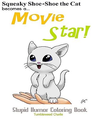 Squeaky Shoe-Shoe Becomes A Movie Star: Stupid Humor Coloring Book-..