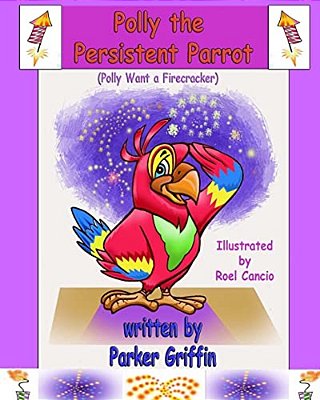 Polly The Persistent Parrot: Polly Want A Firecracker-..