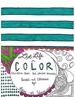 Live Life In Color: Coloring Book For Cancer Patients-..