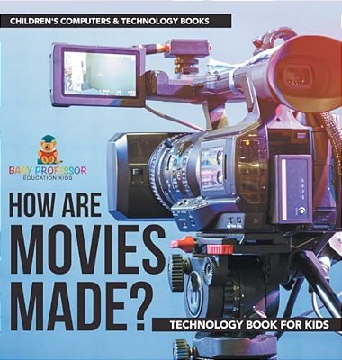 How Are Movies Made? Technology Book For Kids Children's Computers & Technology Books-..
