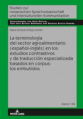 La Terminología Del Sector Agroalimentario (Español-Inglés) En Los Estudios Contrastivos Y De Traducción Especializada Basados En Corpus: Los Embutido-..