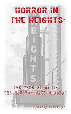 Horror In The Heights: The True Story Of The Houston Mass Murders-..