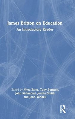 James Britton On Education: An Introductory Reader-..