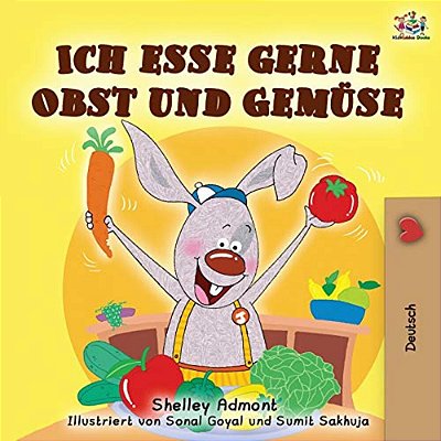 Ich Esse Gerne Obst Und Gemüse: I Love To Eat Fruits And Vegetables - German Edition-..