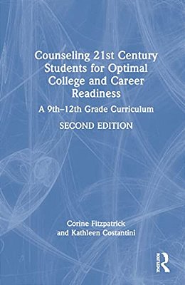 Counseling 21St Century Students For Optimal College And Career Readiness: A 9Th-12th Grade Curriculum-..