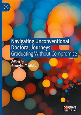 Navigating Unconventional Doctoral Journeys: Graduating Without Compromise-..