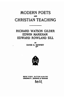 Modern Poets And Christian Teaching. Richard Watson Gilder, Edwin Markham, Edward Rowland Sill-..