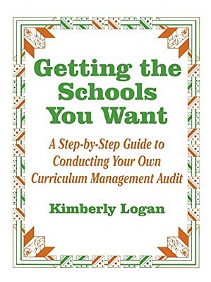 Getting The Schools You Want: A Step-By-step Guide To Conducting Your Own Curriculum Management Audit-..