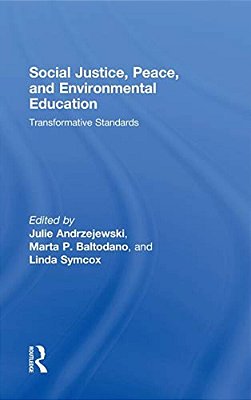 Social Justice, Peace, And Environmental Education: Transformative Standards-..