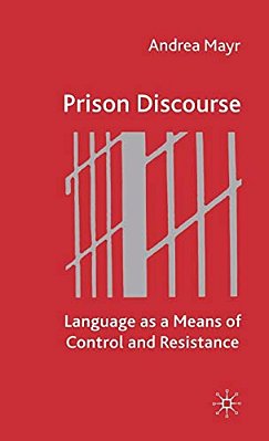 Prison Discourse: Language As A Means Of Control And Resistance-..