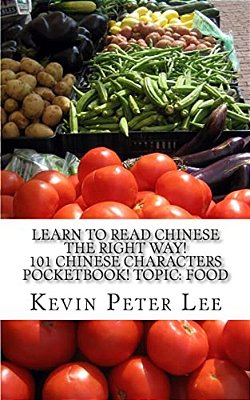 Learn To Read Chinese The Right Way! 101 Chinese Characters Pocketbook! Topic: Food-..