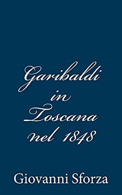 Garibaldi In Toscana Nel 1848-..