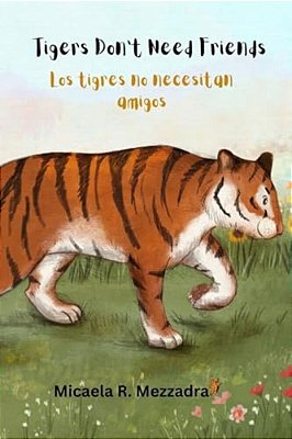 Tigers Don't Need Friends - Los Tigres No Necesitan Amigos: English - Spanish (Inglés Español)-..