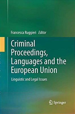 Criminal Proceedings, Languages And The European Union: Linguistic And Legal Issues-..