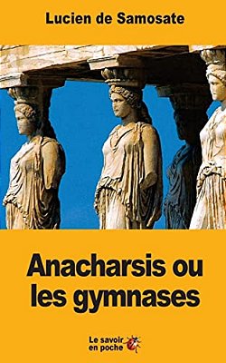 Anacharsis Ou Les Gymnases-..