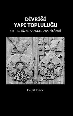 Divrigi Yapi Toplulugu: Bir 13. Yuzyil Anadolu Ask Hikayesi-..